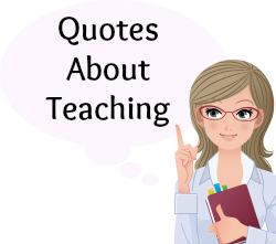 On this page, you will find more than 60 Quotes About Teaching.