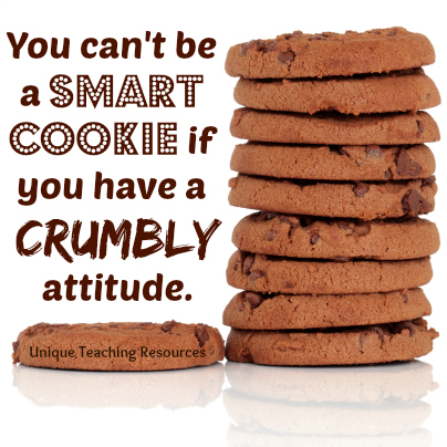 You can't be a smart cookie if you have a crumbly attitude.