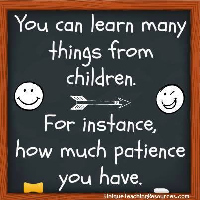 You can learn many things from children.  For instance, how much patience you have.